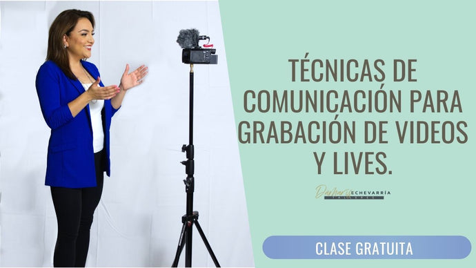 Clase gratuita: Técnicas de comunicación para grabación de videos y lives
